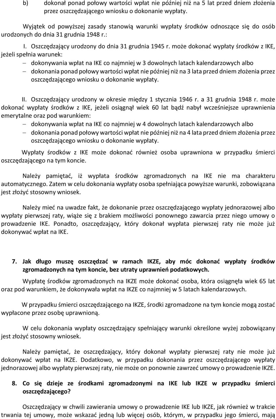 może dokonać wypłaty środków z IKE, jeżeli spełnia warunek: dokonywania wpłat na IKE co najmniej w 3 dowolnych latach kalendarzowych albo dokonania ponad połowy wartości wpłat nie później niż na 3