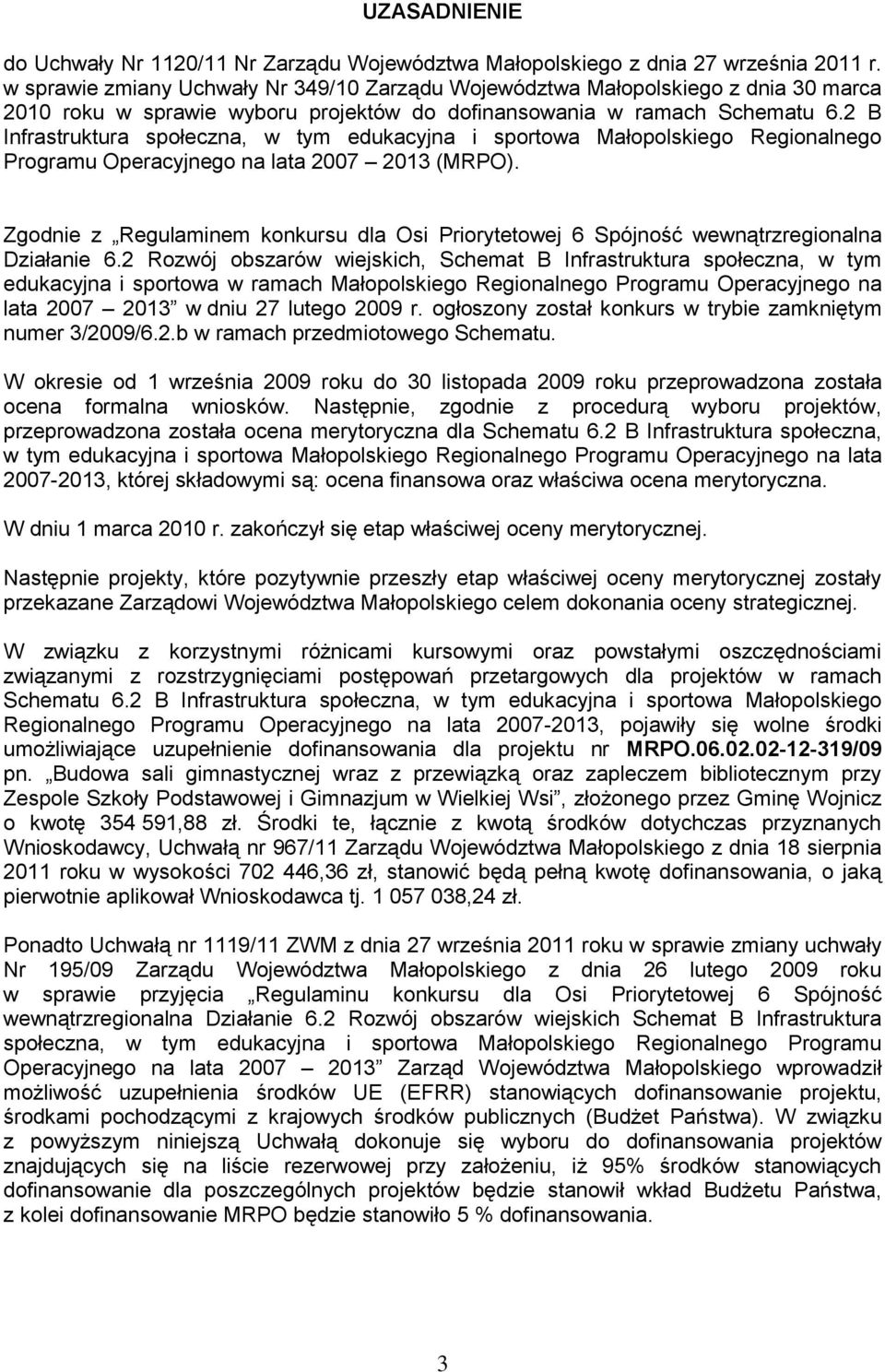 2 B Infrastruktura społeczna, w tym edukacyjna i sportowa Małopolskiego Regionalnego Programu Operacyjnego na lata 2007 2013 (MRPO).