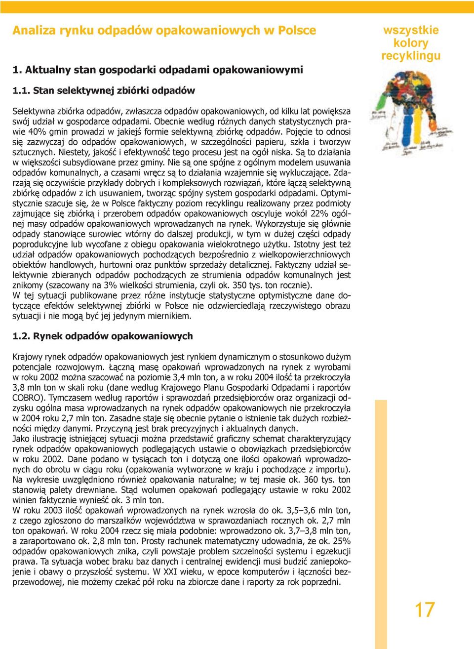 1. Stan selektywnej zbiórki odpadów Selektywna zbiórka odpadów, zwłaszcza odpadów opakowaniowych, od kilku lat powiększa swój udział w gospodarce odpadami.