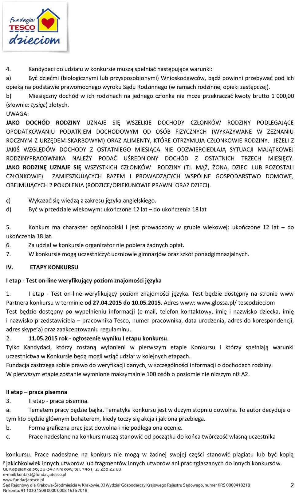 b) Miesięczny dochód w ich rodzinach na jednego członka nie może przekraczać kwoty brutto 1 000,00 (słownie: tysiąc) złotych.