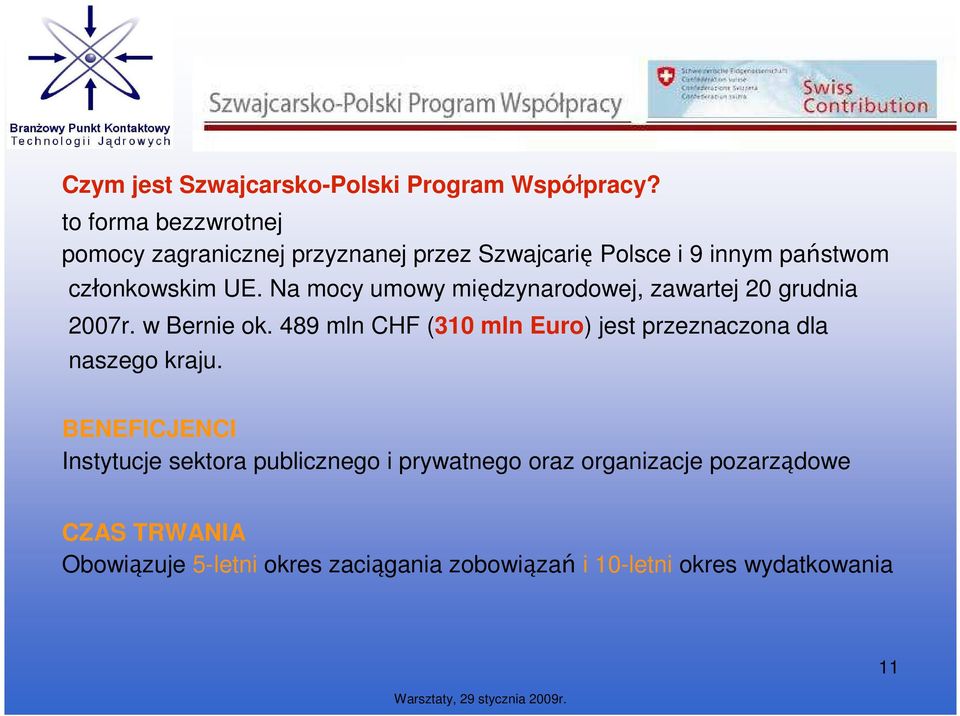 Na mocy umowy międzynarodowej, zawartej 20 grudnia 2007r. w Bernie ok.