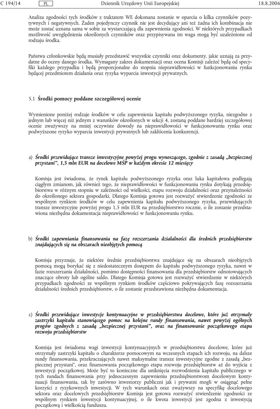 W niektórych przypadkach możliwość uwzględnienia określonych czynników oraz przypisywana im waga mogą być uzależnione od rodzaju środka.