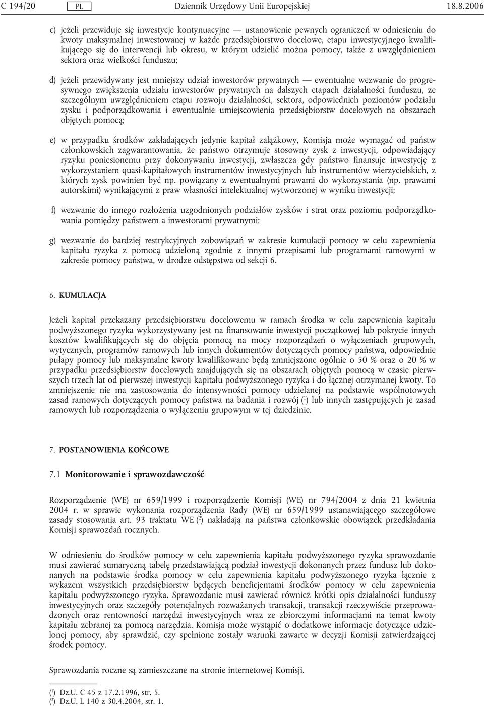 kwalifikującego się do interwencji lub okresu, w którym udzielić można pomocy, także z uwzględnieniem sektora oraz wielkości funduszu; d) jeżeli przewidywany jest mniejszy udział inwestorów