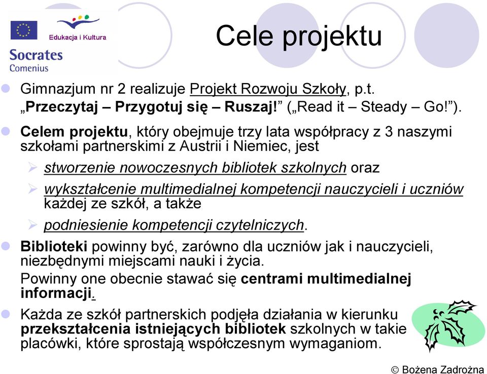 multimedialnej kompetencji nauczycieli i uczniów każdej ze szkół, a także podniesienie kompetencji czytelniczych.