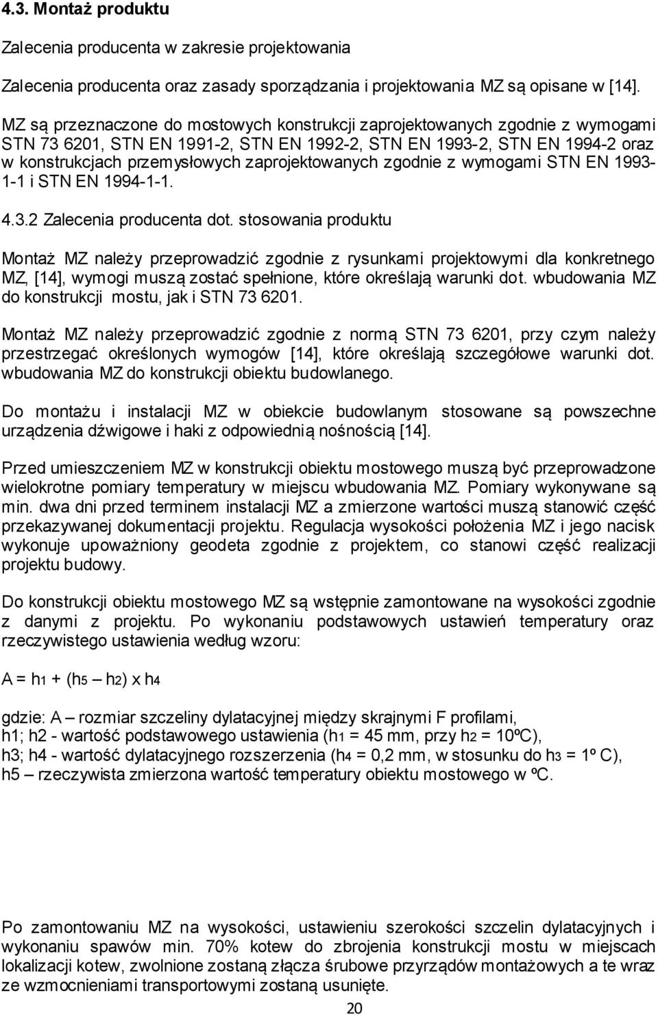 zaprojektowanych zgodnie z wymogami STN EN 1993-1-1 i STN EN 1994-1-1. 4.3.2 Zalecenia producenta dot.