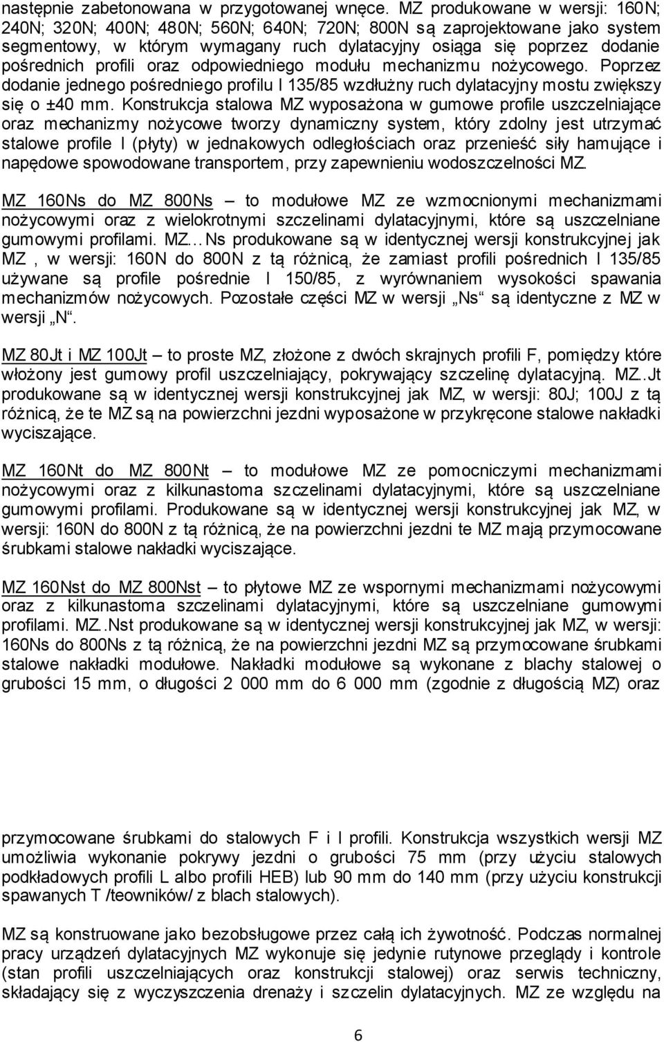 profili oraz odpowiedniego modułu mechanizmu nożycowego. Poprzez dodanie jednego pośredniego profilu I 135/85 wzdłużny ruch dylatacyjny mostu zwiększy się o ±40 mm.