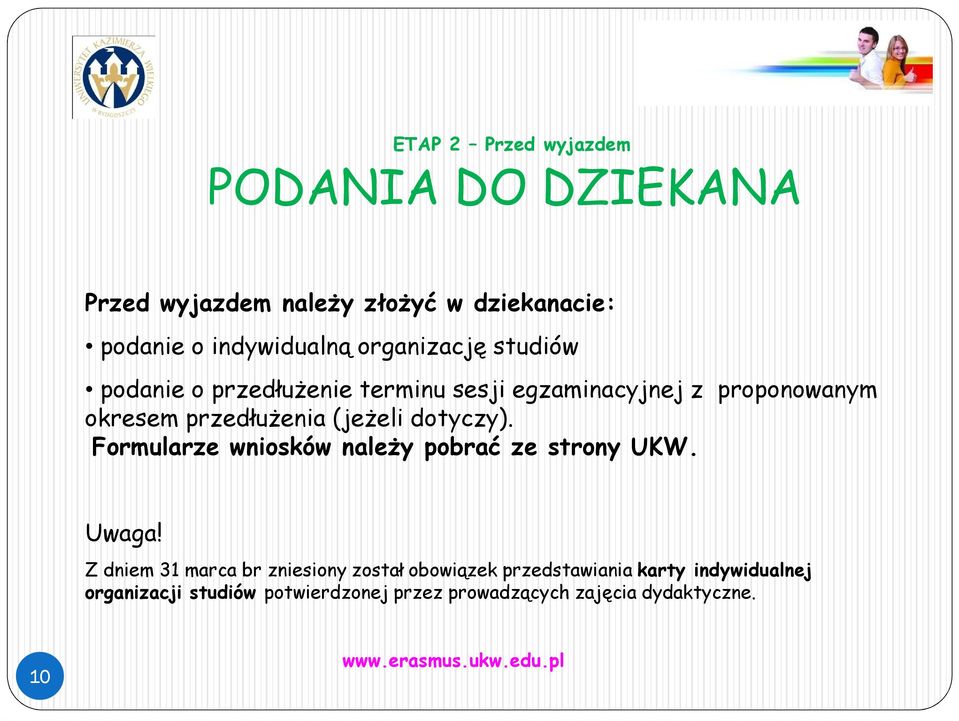 (jeżeli dotyczy). Formularze wniosków należy pobrać ze strony UKW. Uwaga!
