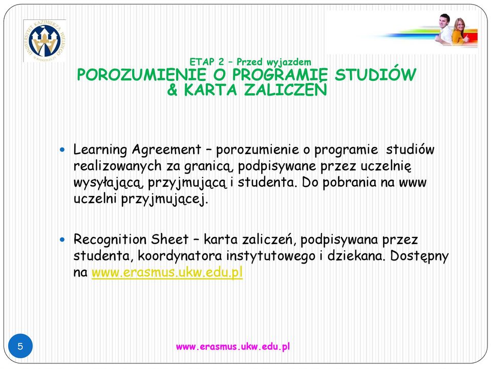 wysyłającą, przyjmującą i studenta. Do pobrania na www uczelni przyjmującej.