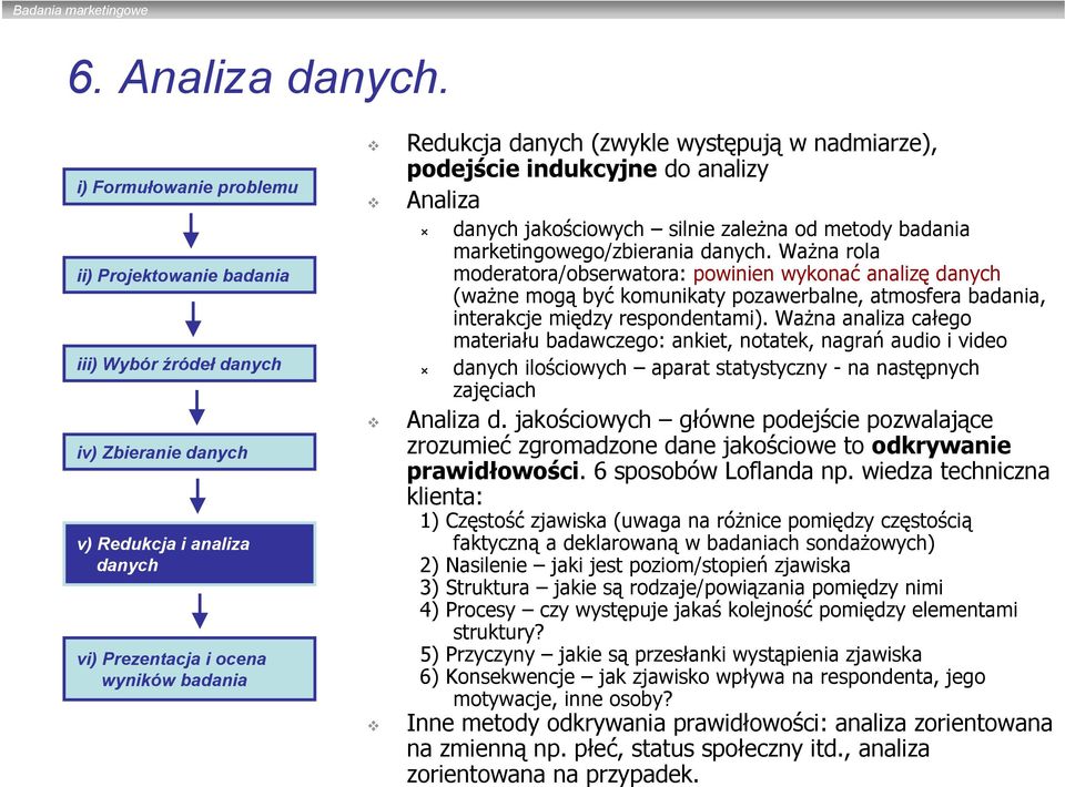 Ważna analiza całego materiału badawczego: ankiet, notatek, nagrań audio i video ilościowych aparat statystyczny - na następnych zajęciach Analiza d.