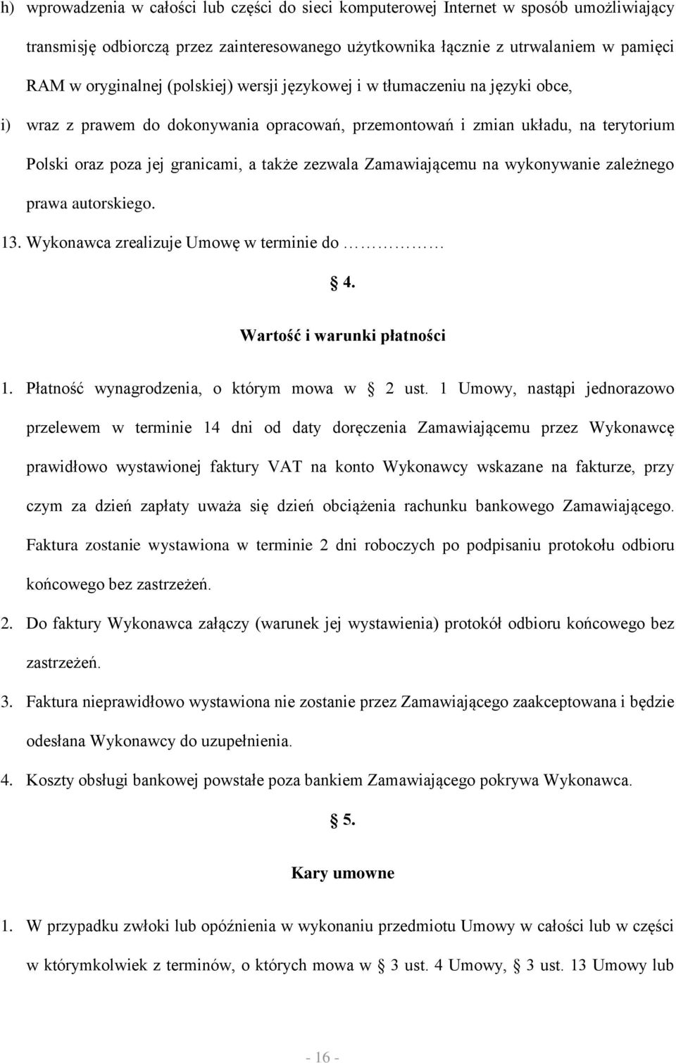 Zamawiającemu na wykonywanie zależnego prawa autorskiego. 13. Wykonawca zrealizuje Umowę w terminie do 4. Wartość i warunki płatności 1. Płatność wynagrodzenia, o którym mowa w 2 ust.