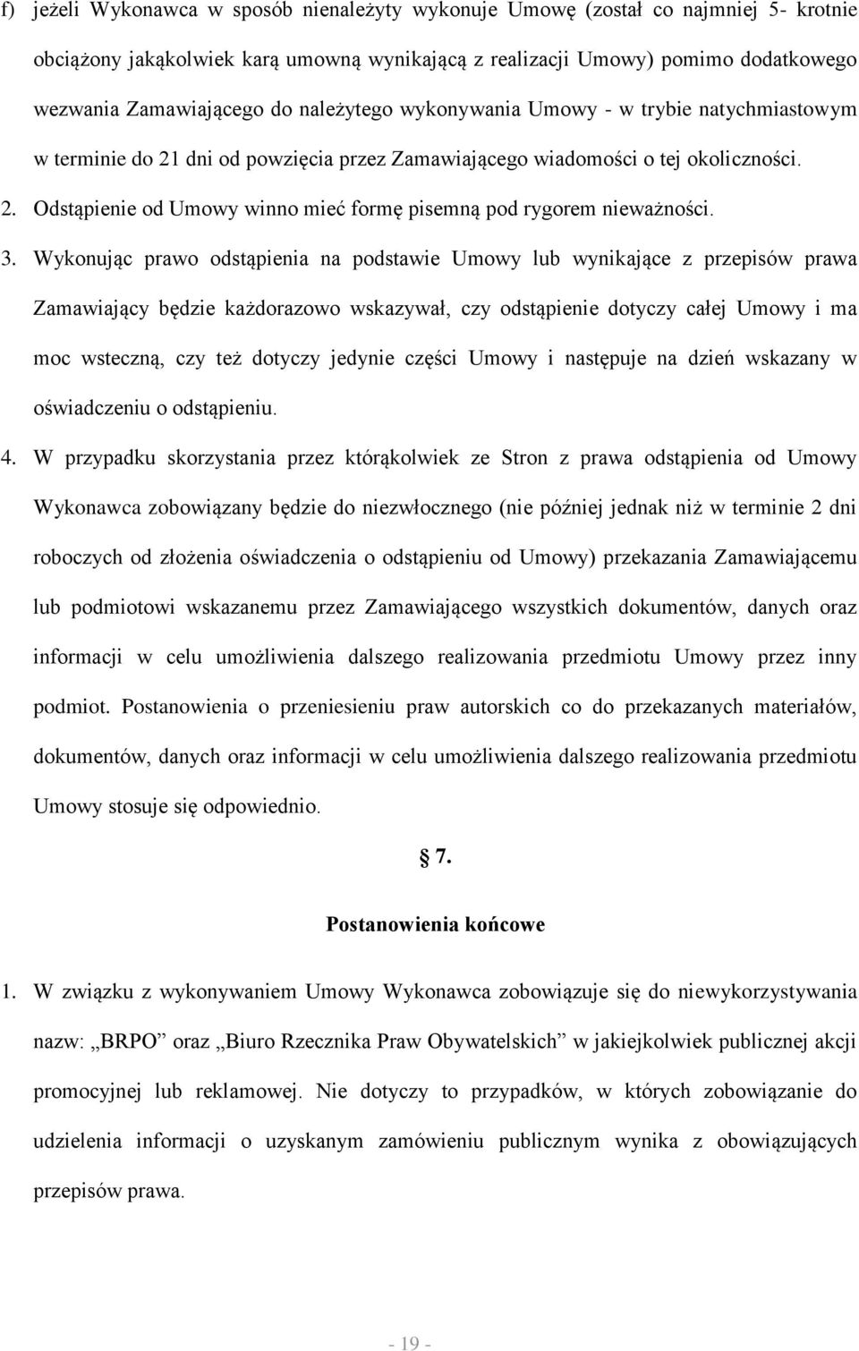 3. Wykonując prawo odstąpienia na podstawie Umowy lub wynikające z przepisów prawa Zamawiający będzie każdorazowo wskazywał, czy odstąpienie dotyczy całej Umowy i ma moc wsteczną, czy też dotyczy