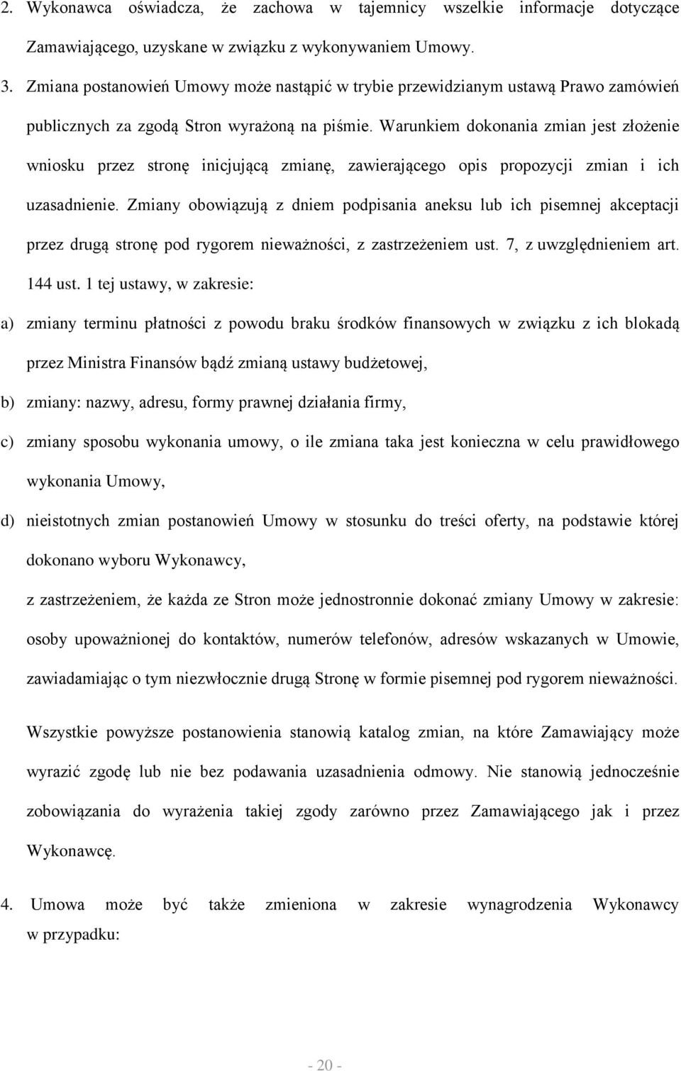 Warunkiem dokonania zmian jest złożenie wniosku przez stronę inicjującą zmianę, zawierającego opis propozycji zmian i ich uzasadnienie.