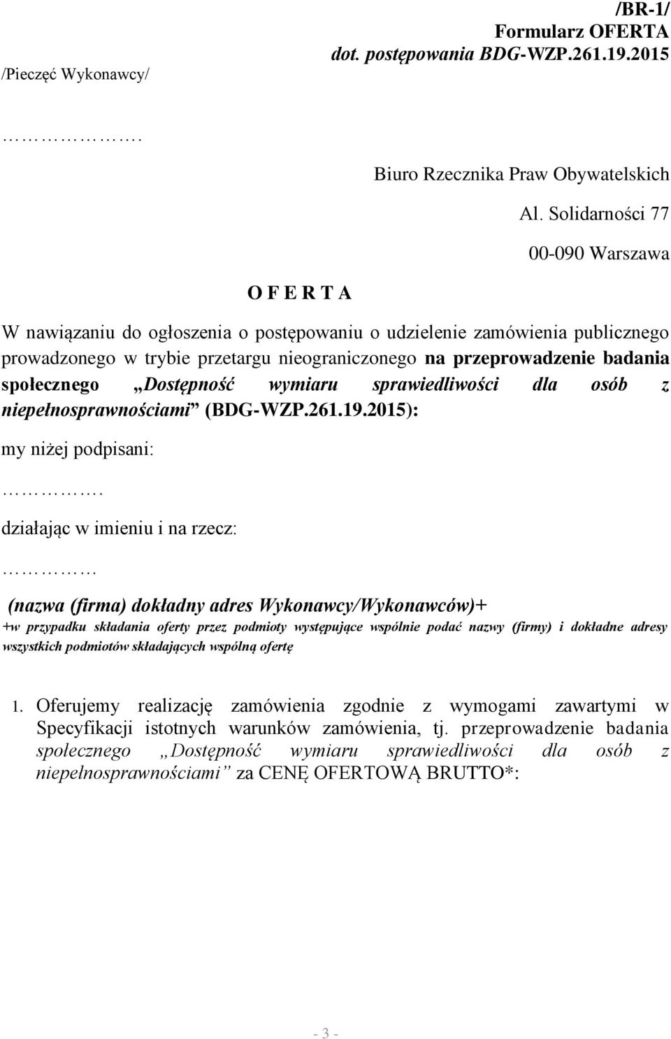 społecznego Dostępność wymiaru sprawiedliwości dla osób z niepełnosprawnościami (BDG-WZP.261.19.2015): my niżej podpisani:.