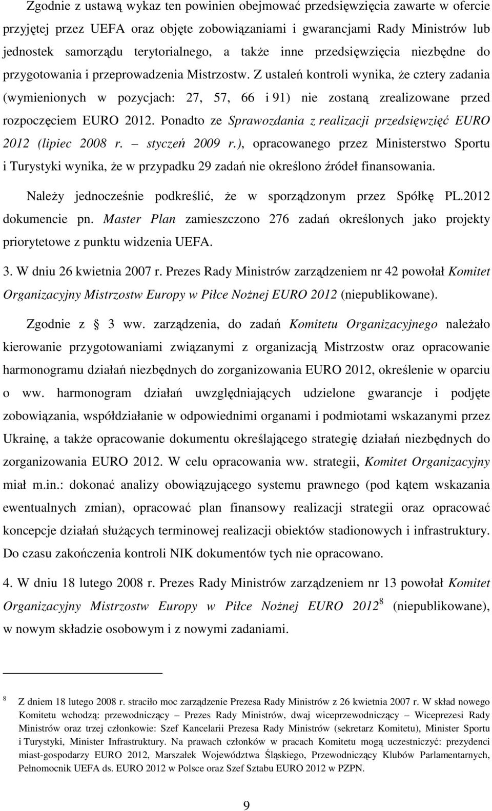 Z ustaleń kontroli wynika, Ŝe cztery zadania (wymienionych w pozycjach: 27, 57, 66 i 91) nie zostaną zrealizowane przed rozpoczęciem EURO 2012.