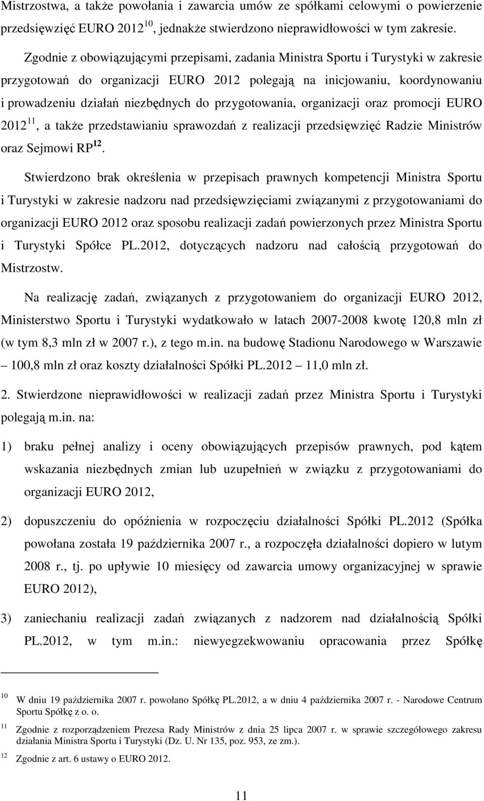 przygotowania, organizacji oraz promocji EURO 2012 11, a takŝe przedstawianiu sprawozdań z realizacji przedsięwzięć Radzie Ministrów oraz Sejmowi RP 12.