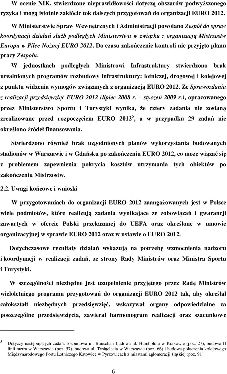 Do czasu zakończenie kontroli nie przyjęto planu pracy Zespołu.