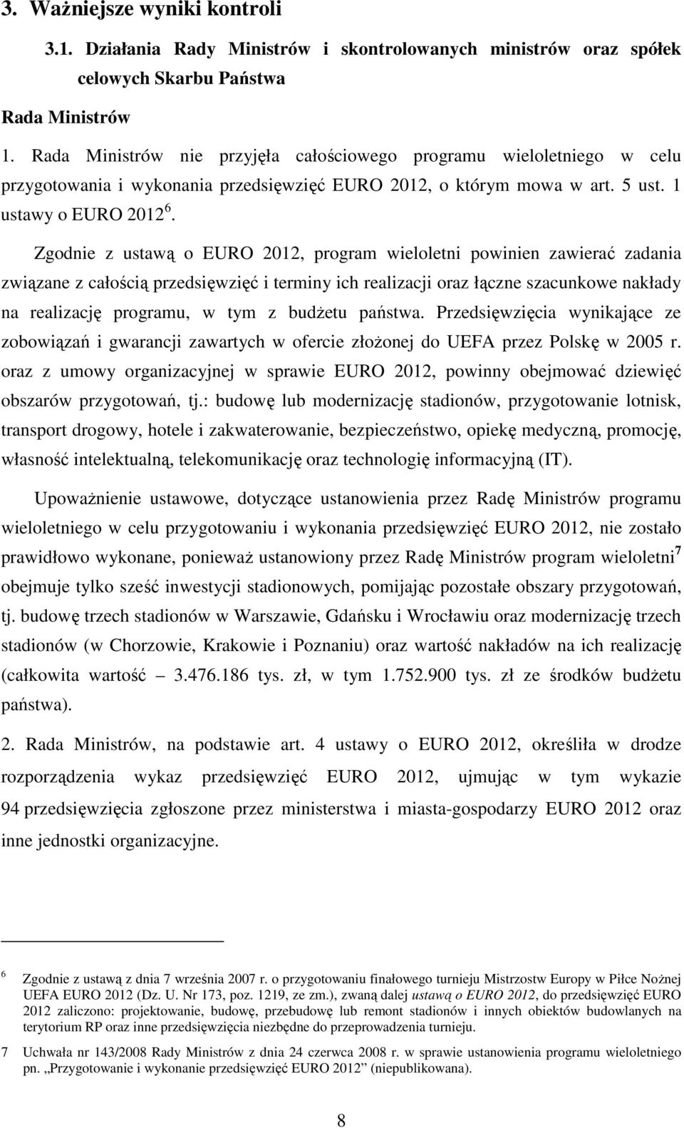 Zgodnie z ustawą o EURO 2012, program wieloletni powinien zawierać zadania związane z całością przedsięwzięć i terminy ich realizacji oraz łączne szacunkowe nakłady na realizację programu, w tym z