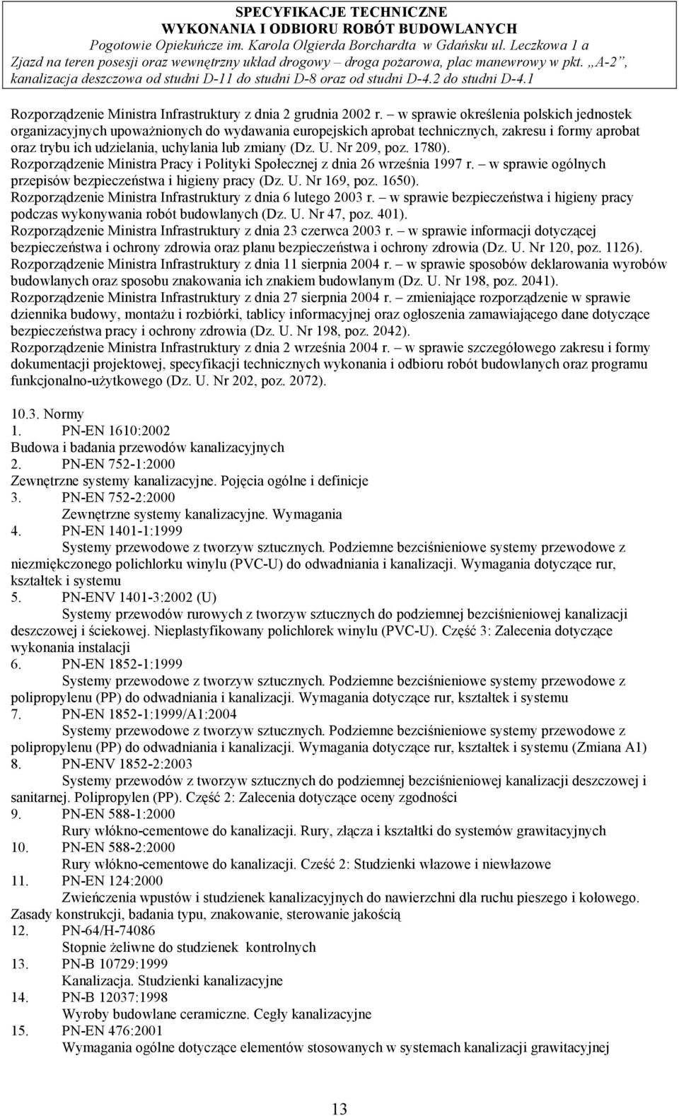 Nr 209, poz. 1780). Rozporządzenie Ministra Pracy i Polityki Społecznej z dnia 26 września 1997 r. w sprawie ogólnych przepisów bezpieczeństwa i higieny pracy (Dz. U. Nr 169, poz. 1650).