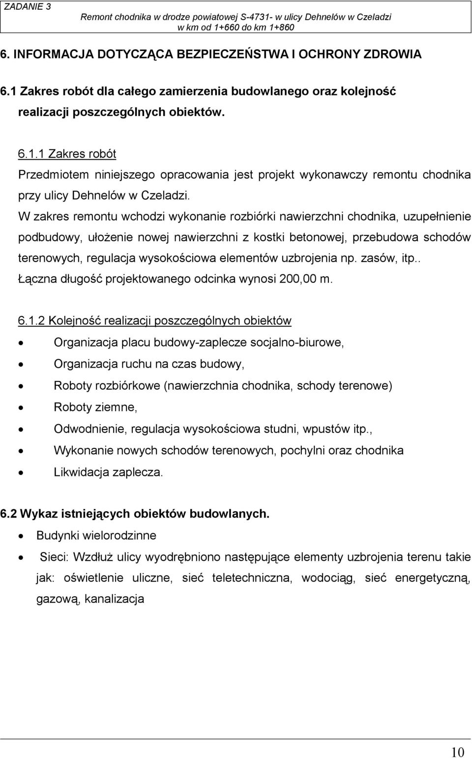 elementów uzbrojenia np. zasów, itp.. Łączna długość projektowanego odcinka wynosi 200,00 m. 6.1.