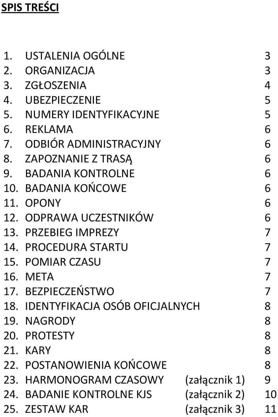 PRZEBIEG IMPREZY 7 14. PROCEDURA STARTU 7 15. POMIAR CZASU 7 16. META 7 17. BEZPIECZEŃSTWO 7 18. IDENTYFIKACJA OSÓB OFICJALNYCH 8 19.