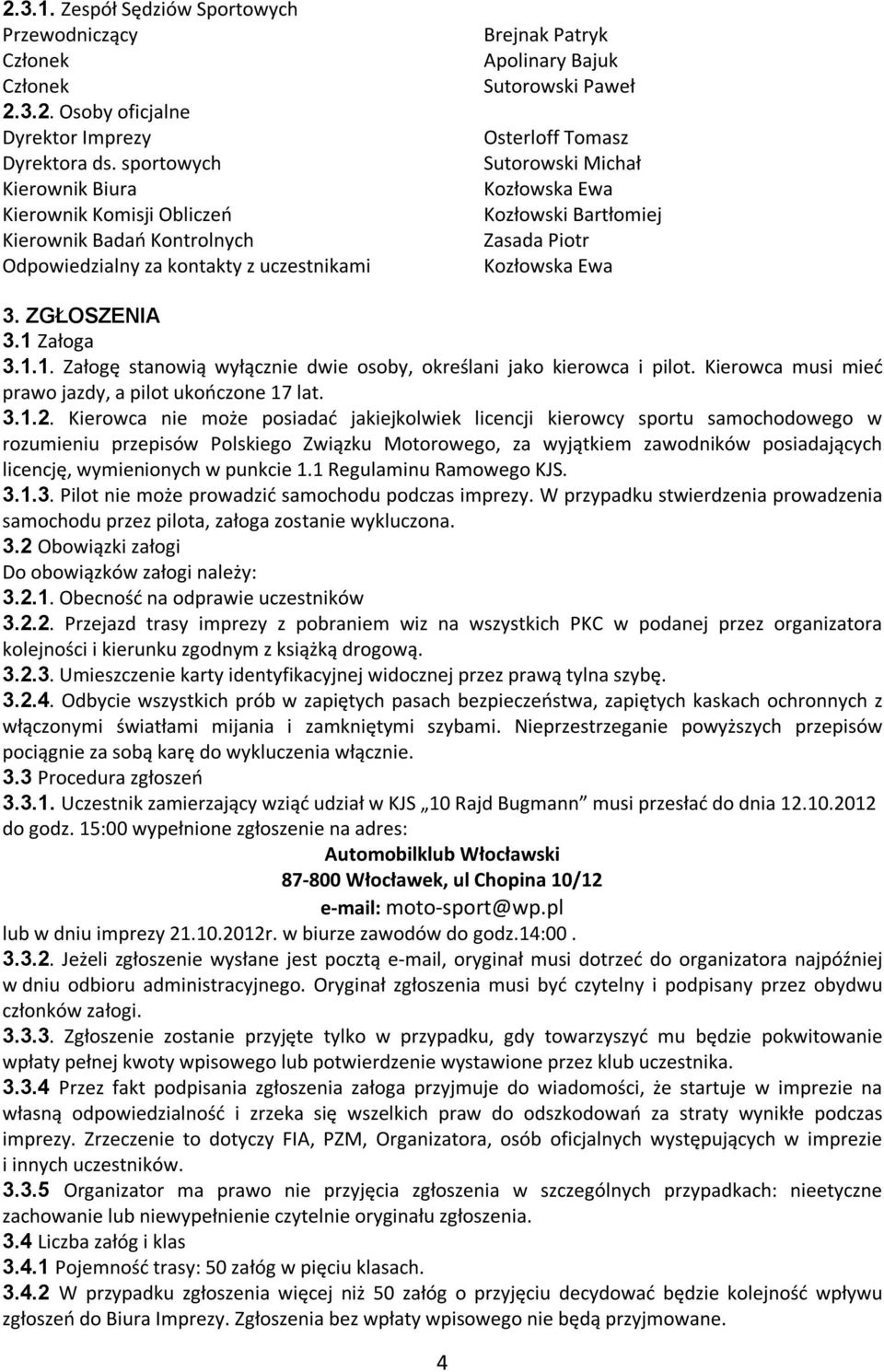 Michał Kozłowska Ewa Kozłowski Bartłomiej Zasada Piotr Kozłowska Ewa 3. ZGŁOSZENIA 3.1 Załoga 3.1.1. Załogę stanowią wyłącznie dwie osoby, określani jako kierowca i pilot.