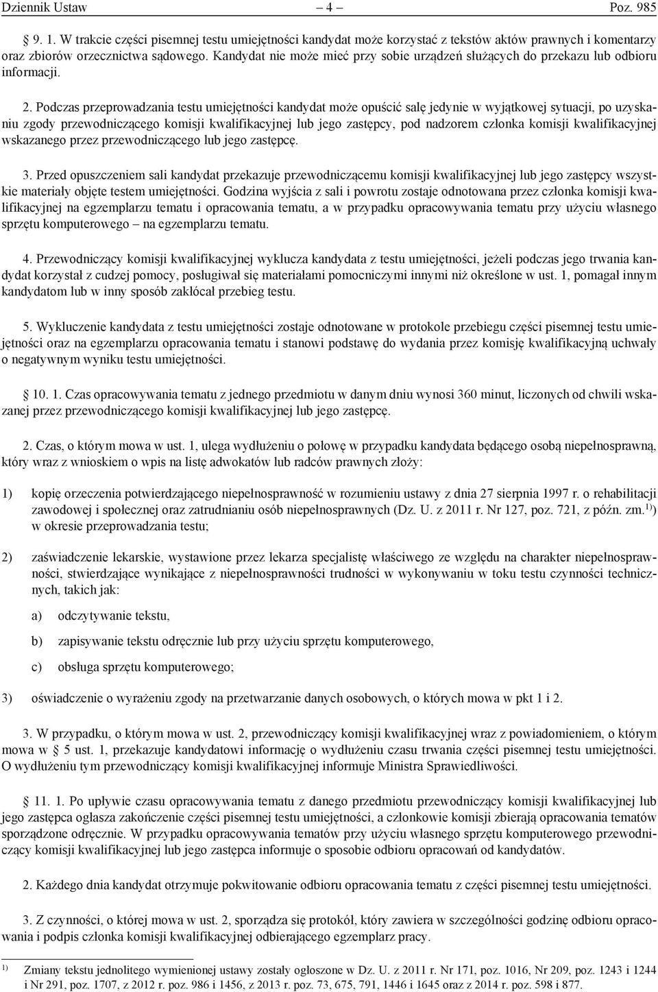 Podczas przeprowadzania testu umiejętności kandydat może opuścić salę jedynie w wyjątkowej sytuacji, po uzyskaniu zgody przewodniczącego komisji kwalifikacyjnej lub jego zastępcy, pod nadzorem