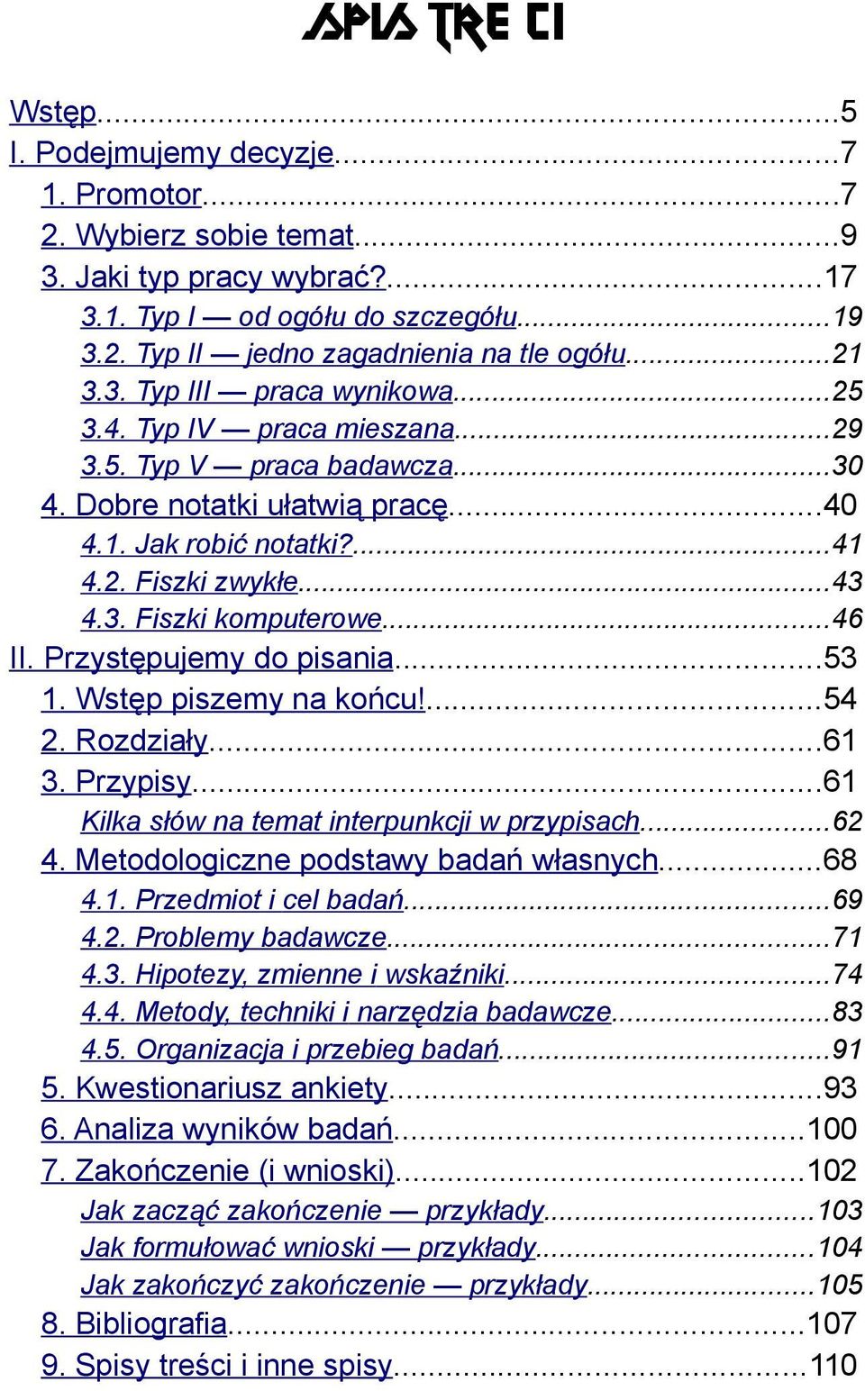..46 II. Przystępujemy do pisania...53 1. Wstęp piszemy na końcu!...54 2. Rozdziały...61 3. Przypisy...61 Kilka słów na temat interpunkcji w przypisach...62 4. Metodologiczne podstawy badań własnych.