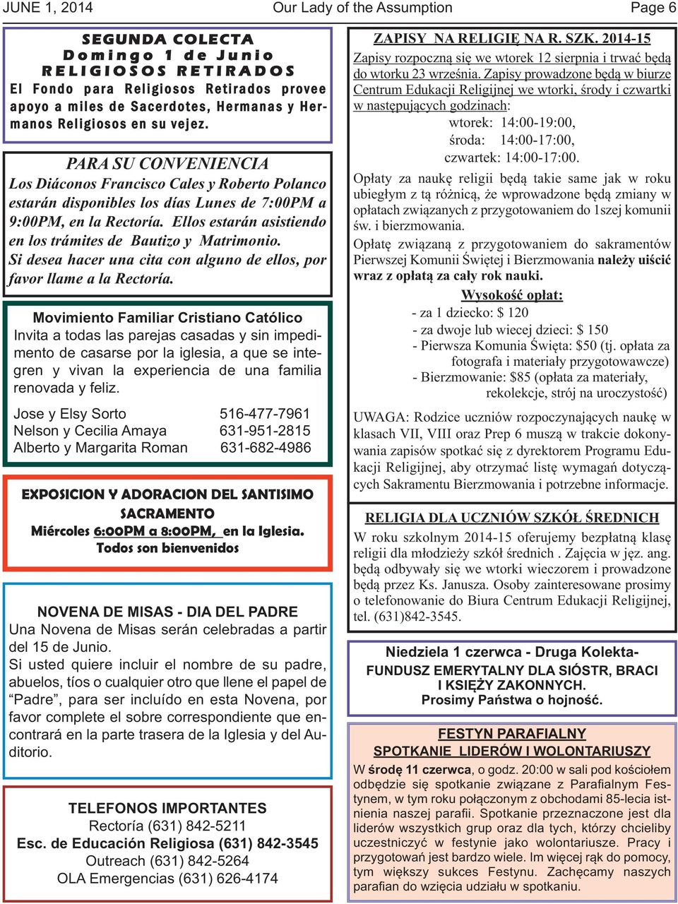 PARA SU CONVENIENCIA Los Diáconos Francisco Cales y Roberto Polanco estarán disponibles los días Lunes de 7:00PM a 9:00PM, en la Rectoría.