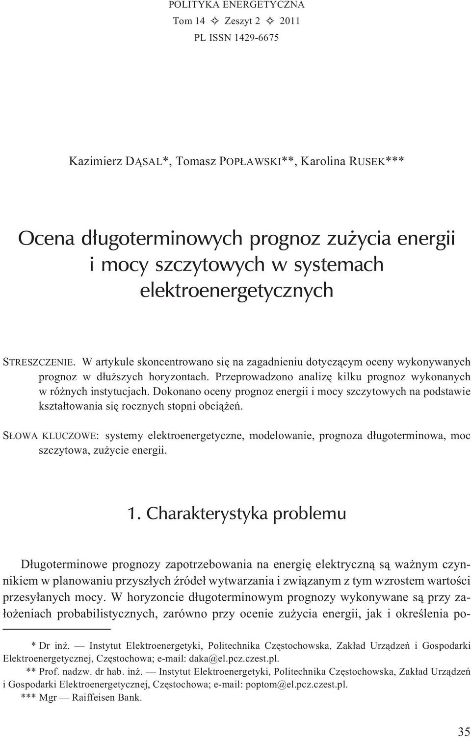 Przeprowadzono analizê kilku prognoz wykonanych w ró nych instytucjach. Dokonano oceny prognoz energii i mocy szczytowych na podstawie kszta³towania siê rocznych stopni obci¹ eñ.