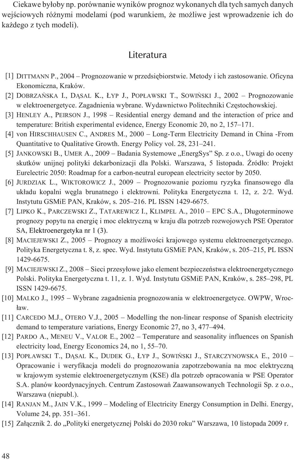 , 2002 Prognozowanie w elektroenergetyce. Zagadnienia wybrane. Wydawnictwo Politechniki Czêstochowskiej. [3] HENLEY A., PEIRSON J.