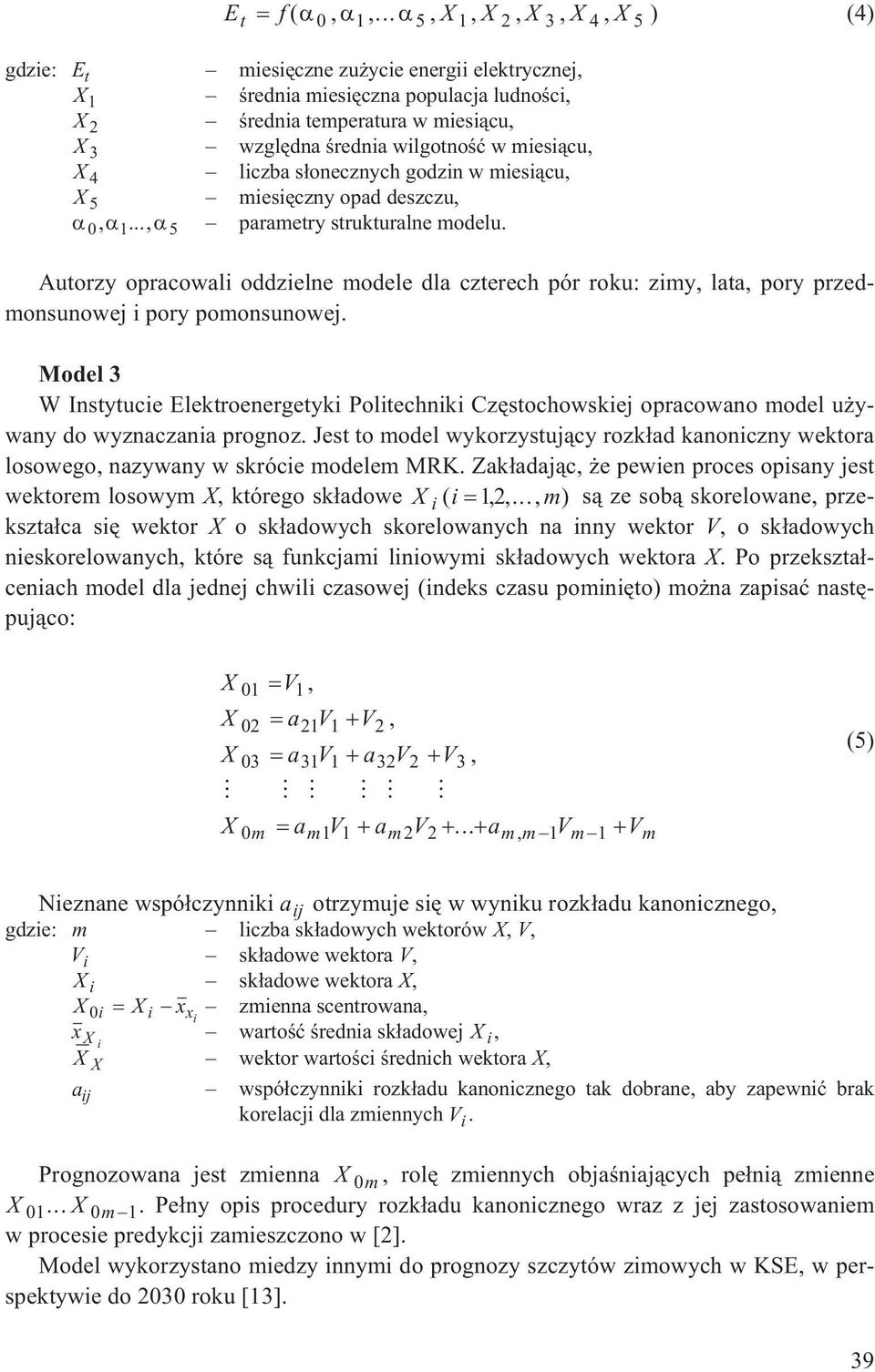 wilgotnoœæ w miesi¹cu, X 4 liczba s³onecznych godzin w miesi¹cu, X 5 miesiêczny opad deszczu, 0, 1..., 5 parametry strukturalne modelu.