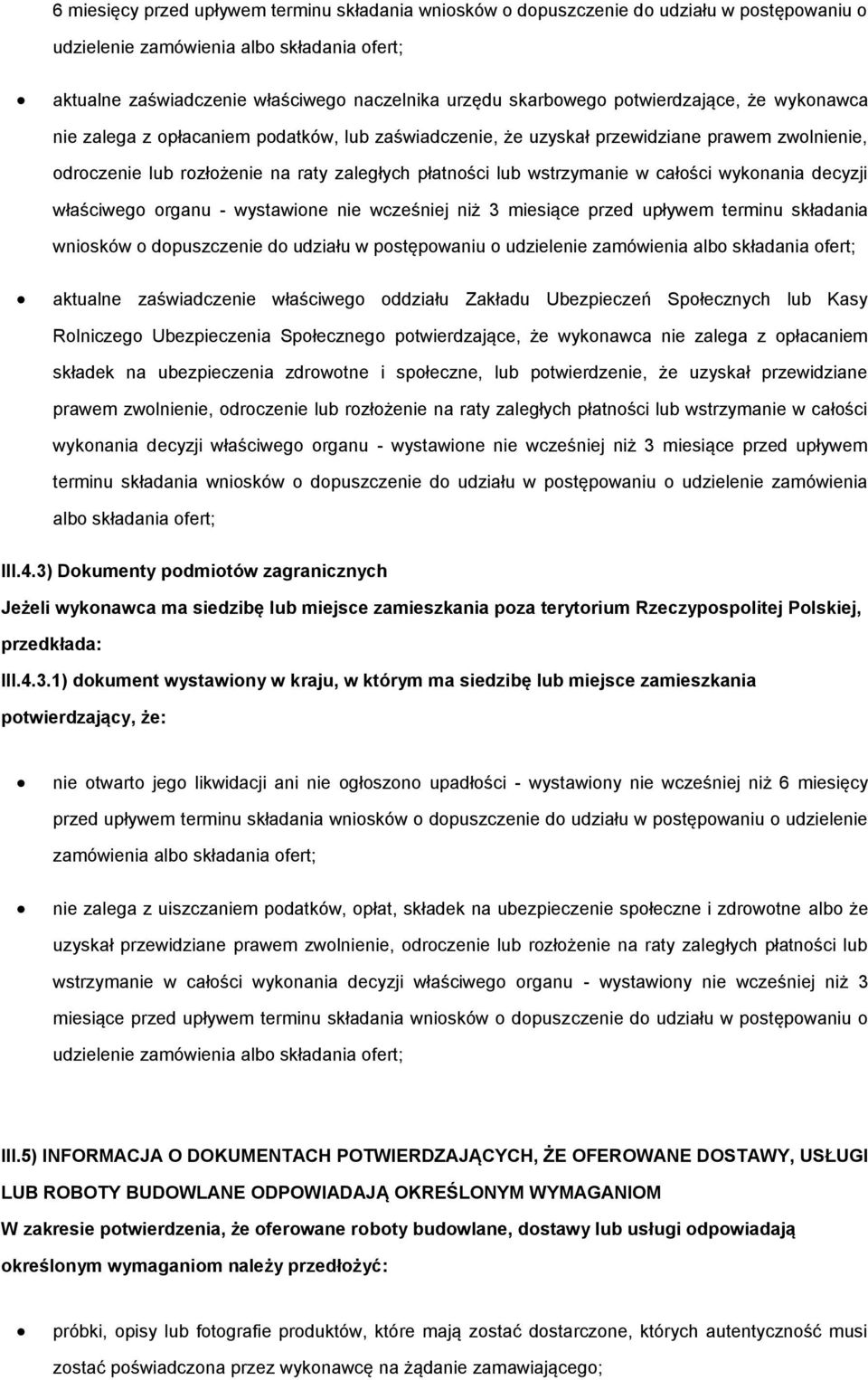 wyknania decyzji właściweg rganu - wystawine nie wcześniej niż 3 miesiące przed upływem terminu składania wnisków dpuszczenie d udziału w pstępwaniu udzielenie zamówienia alb składania fert; aktualne