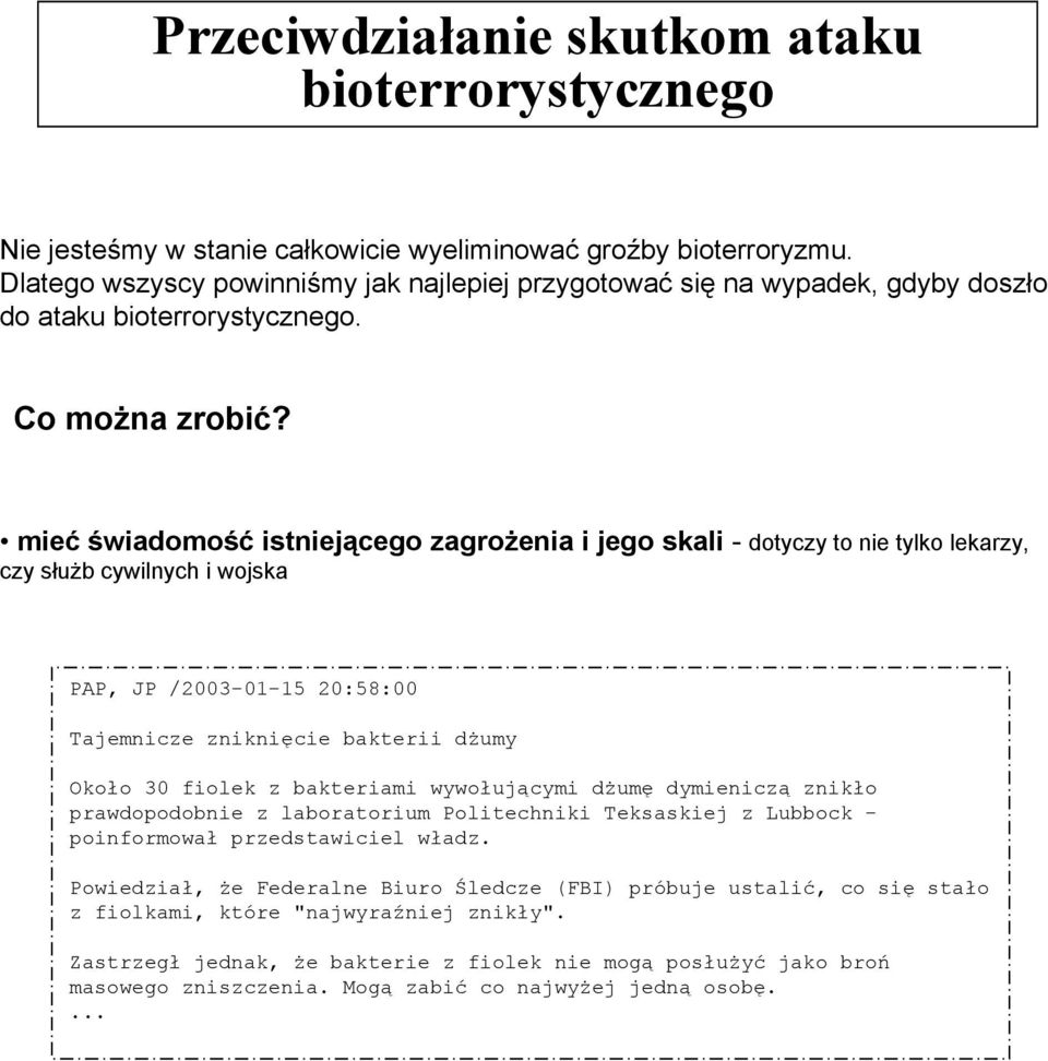 mieć świadomość istniejącego zagrożenia i jego skali - dotyczy to nie tylko lekarzy, czy służb cywilnych i wojska PAP, JP /2003-01-15 20:58:00 Tajemnicze zniknięcie bakterii dżumy Około 30 fiolek z