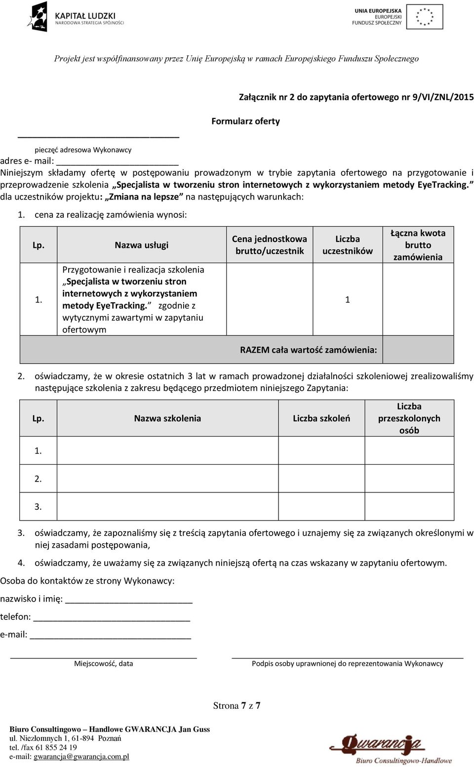 cena za realizację zamówienia wynosi: Lp. 1. Nazwa usługi Przygotowanie i realizacja szkolenia Specjalista w tworzeniu stron internetowych z wykorzystaniem metody EyeTracking.