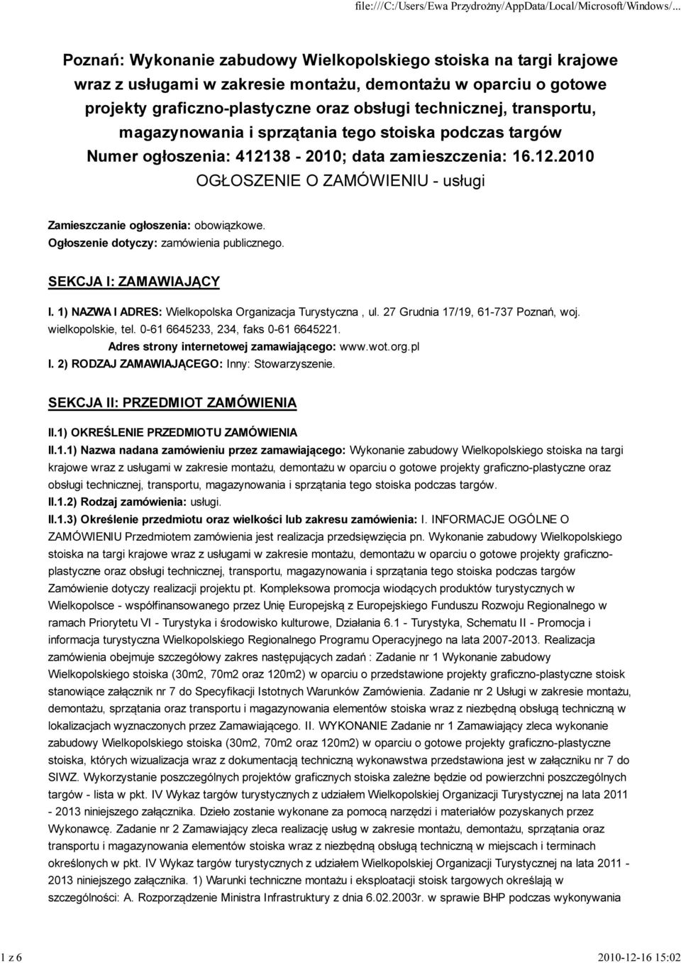 Ogłoszenie dotyczy: zamówienia publicznego. SEKCJA I: ZAMAWIAJĄCY I. 1) NAZWA I ADRES: Wielkopolska Organizacja Turystyczna, ul. 27 Grudnia 17/19, 61-737 Poznań, woj. wielkopolskie, tel.