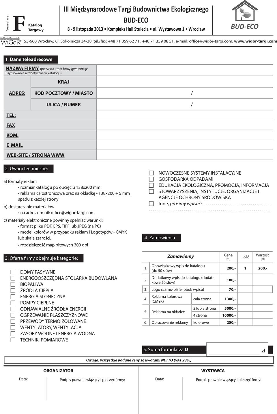 Uwagi techniczne: a) formaty reklam rozmiar katalogu po obcięciu 138x200 mm reklama całostronicowa oraz na okładkę - 138x200 + 5 mm spadu z każdej strony b) dostarczanie materiałów na adres e-mail: