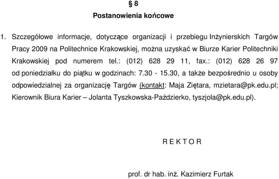 Biurze Karier Politechniki Krakowskiej pod numerem tel.: (012) 628 29 11, fax.