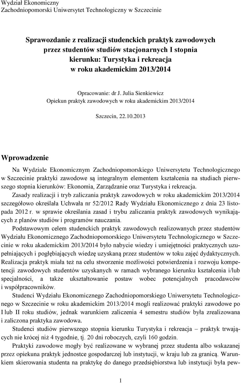 2013 Wprowadzenie Na Wydziale Ekonomicznym Zachodniopomorskiego Uniwersytetu Technologicznego w Szczecinie praktyki zawodowe są integralnym elementem kształcenia na studiach pierwszego stopnia