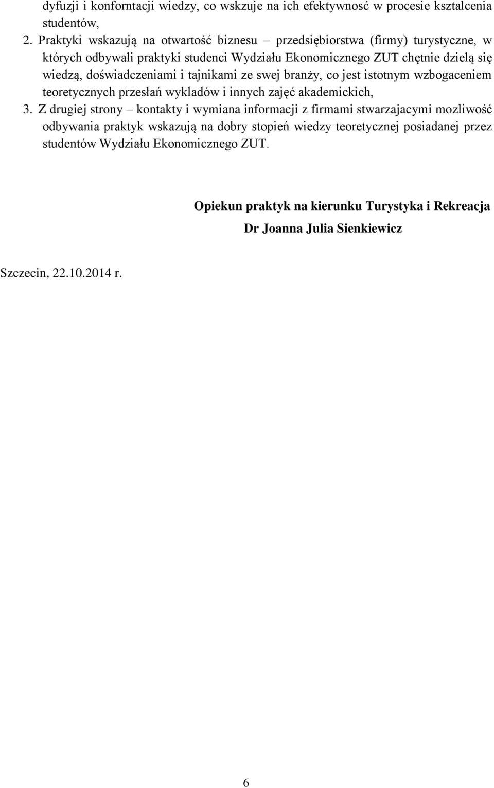 doświadczeniami i tajnikami ze swej branży, co jest istotnym wzbogaceniem teoretycznych przesłań wykladów i innych zajęć akademickich, 3.