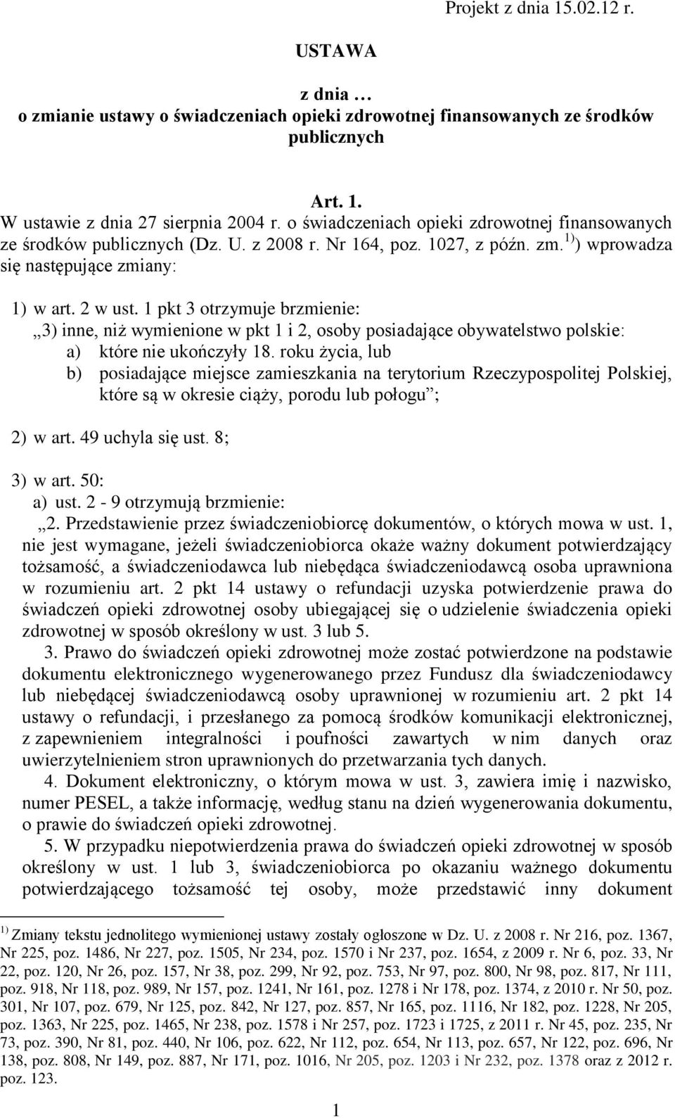 1 pkt 3 otrzymuje brzmienie: 3) inne, niż wymienione w pkt 1 i 2, osoby posiadające obywatelstwo polskie: a) które nie ukończyły 18.