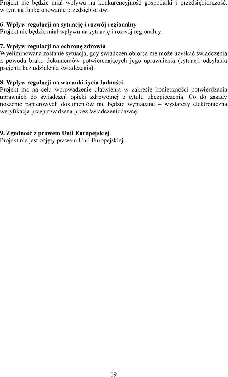Wpływ regulacji na ochronę zdrowia Wyeliminowana zostanie sytuacja, gdy świadczeniobiorca nie może uzyskać świadczenia z powodu braku dokumentów potwierdzających jego uprawnienia (sytuacji odsyłania