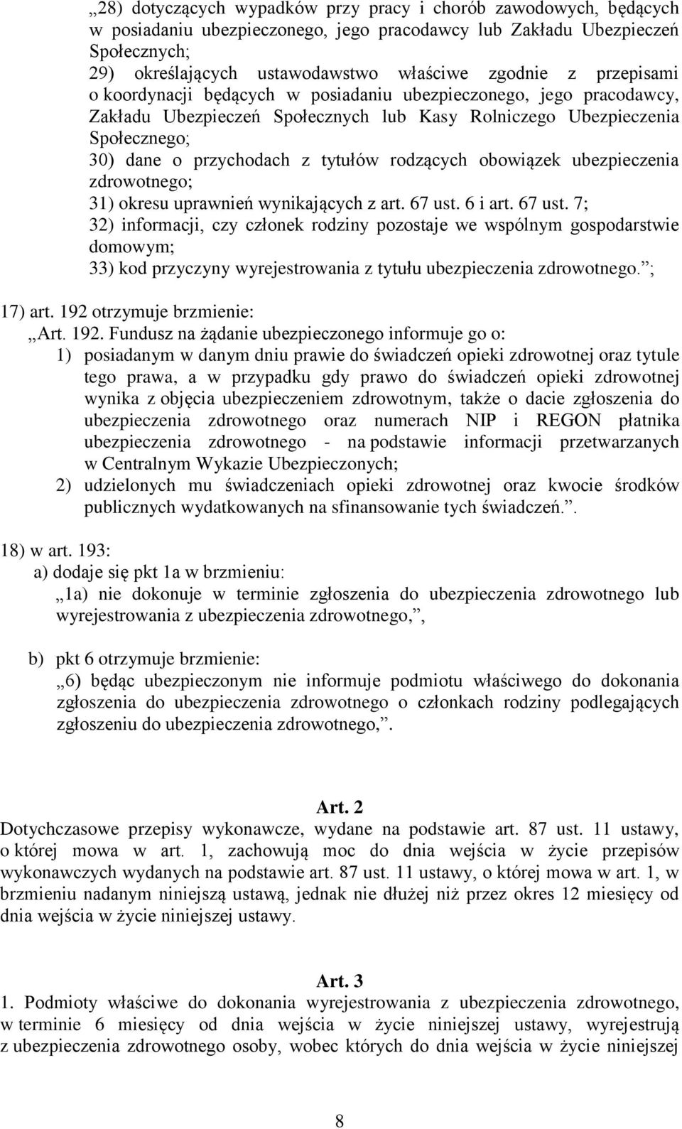 rodzących obowiązek ubezpieczenia zdrowotnego; 31) okresu uprawnień wynikających z art. 67 ust.