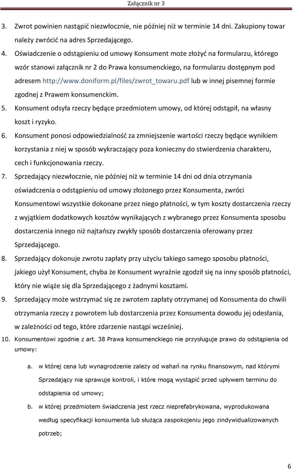 pl/files/zwrot_towaru.pdf lub w innej pisemnej formie zgodnej z Prawem konsumenckim. 5. Konsument odsyła rzeczy będące przedmiotem umowy, od której odstąpił, na własny koszt i ryzyko. 6.