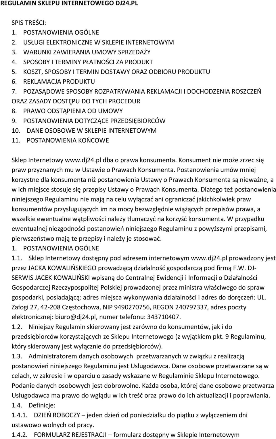 POZASĄDOWE SPOSOBY ROZPATRYWANIA REKLAMACJI I DOCHODZENIA ROSZCZEŃ ORAZ ZASADY DOSTĘPU DO TYCH PROCEDUR 8. PRAWO ODSTĄPIENIA OD UMOWY 9. POSTANOWIENIA DOTYCZĄCE PRZEDSIĘBIORCÓW 10.