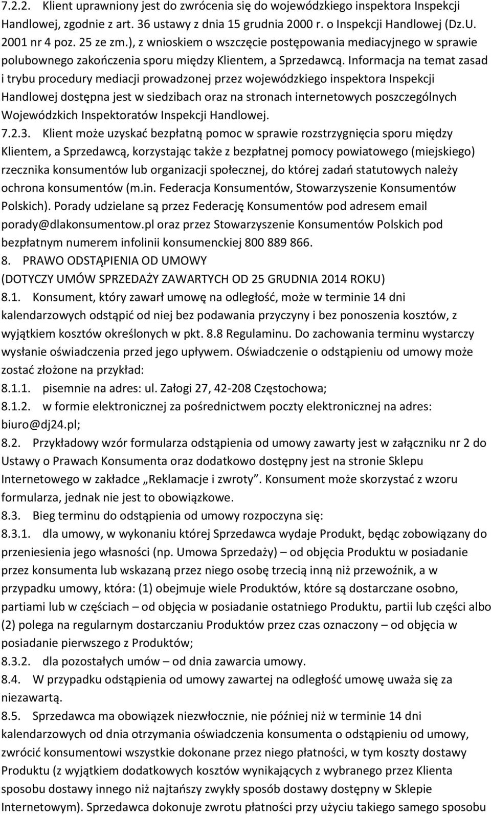 Informacja na temat zasad i trybu procedury mediacji prowadzonej przez wojewódzkiego inspektora Inspekcji Handlowej dostępna jest w siedzibach oraz na stronach internetowych poszczególnych