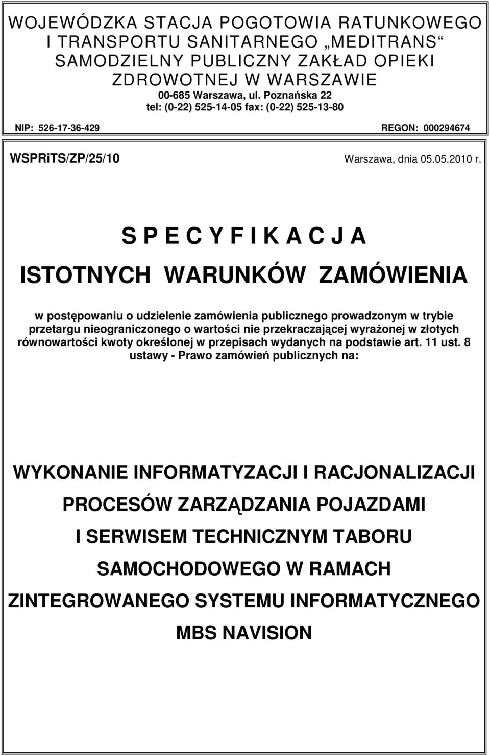 S P E C Y F I K A C J A ISTOTNYCH WARUNKÓW ZAMÓWIENIA w pstępwaniu udzielenie zamówienia publiczneg prwadznym w trybie przetargu niegraniczneg wartści nie przekraczającej wyraŝnej w złtych