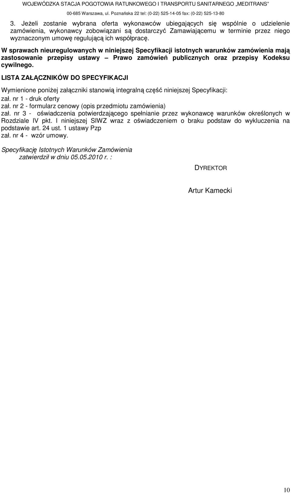 W sprawach nieuregulwanych w niniejszej Specyfikacji isttnych warunków zamówienia mają zastswanie przepisy ustawy Praw zamówień publicznych raz przepisy Kdeksu cywilneg.
