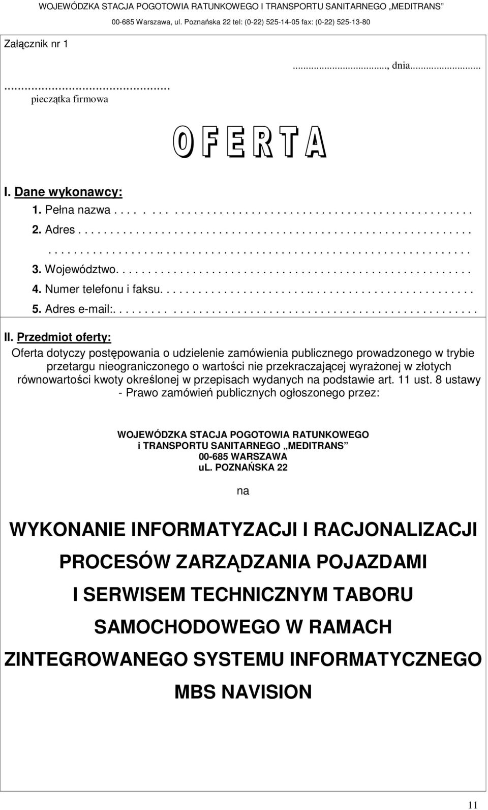 Wjewództw........................................................ 4. Numer telefnu i faksu.................................................. 5. Adres e-mail:......................................................... II.