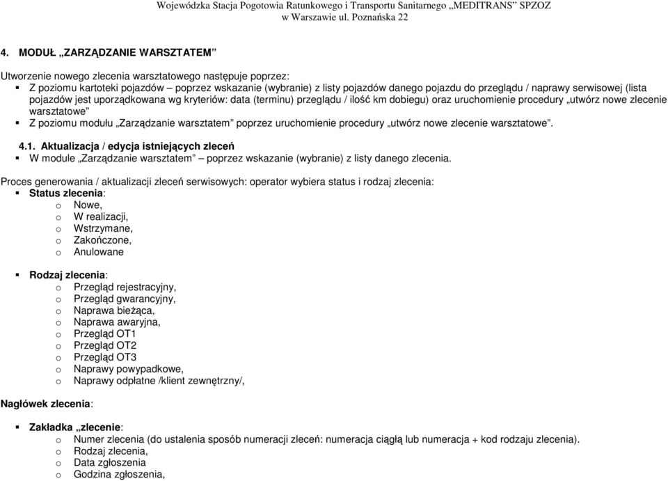 (lista pjazdów jest uprządkwana wg kryteriów: data (terminu) przeglądu / ilść km dbiegu) raz uruchmienie prcedury utwórz nwe zlecenie warsztatwe Z pzimu mdułu Zarządzanie warsztatem pprzez