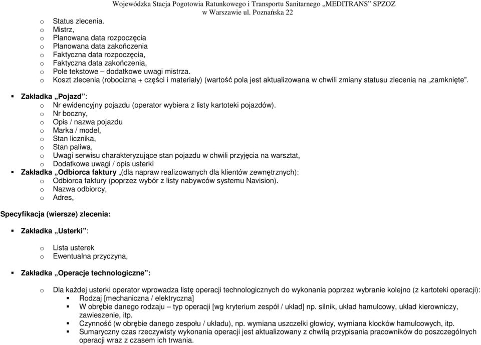 Kszt zlecenia (rbcizna + części i materiały) (wartść pla jest aktualizwana w chwili zmiany statusu zlecenia na zamknięte.